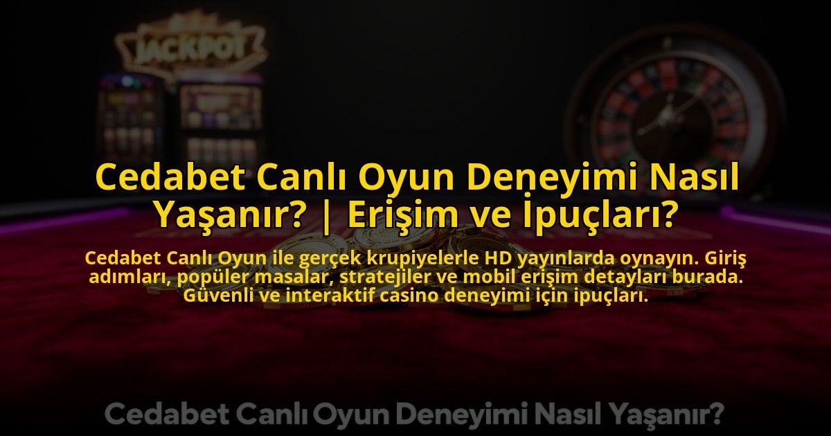 Cedabet-Canli-Oyun-Deneyimi-Nasil-Yasanir-Erisim-ve-Ipuclari-overlay-1772878157.jpg