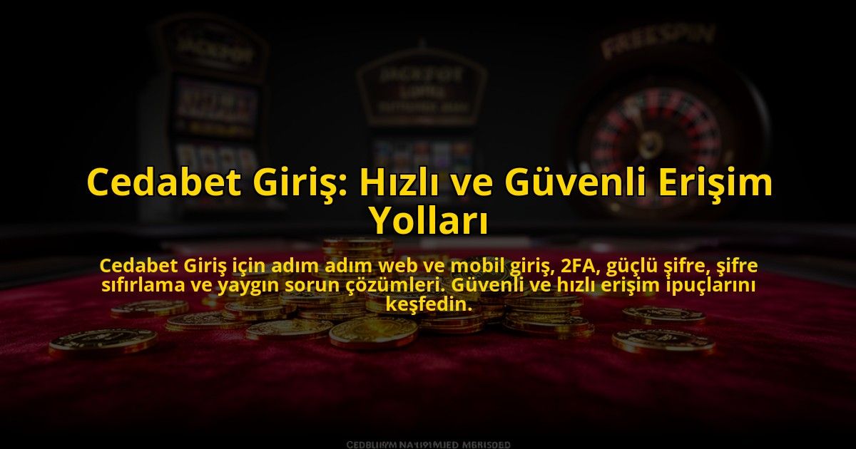 Cedabet-Giris-Hizli-ve-Guvenli-Erisim-Yollari-overlay-1784461148.jpg